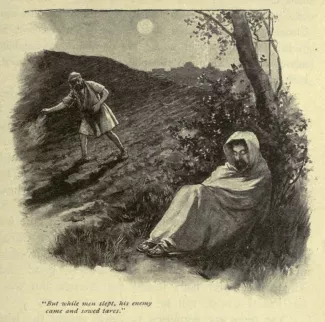 "But while men slept, his enemy came and sowed tares."